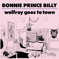 Bonnie Prince Billy – Wolfroy Goes To Town