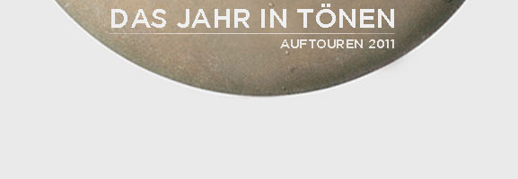 AUFTOUREN: 2011 – Das Jahr in Tönen