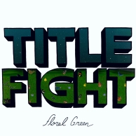 Title Fight – Floral Green