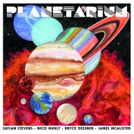 Sufjan Stevens, Bryce Dessner, Nico Muhly, James McAlister – Planetarium